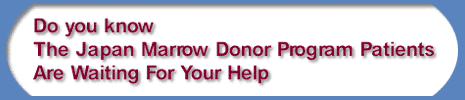 Do you know The Japan Marrow Donor Program Patients Are Waiting For Your Help